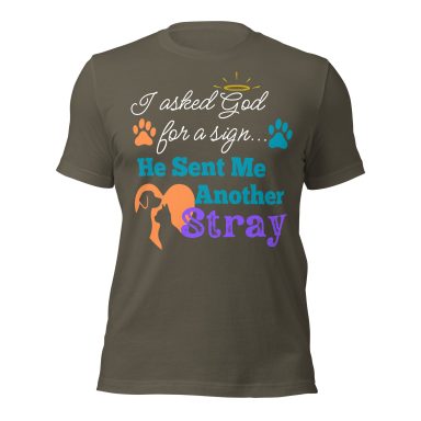 Text on a shirt: "I asked God for a boy... He sent me another stray." with paw prints.
